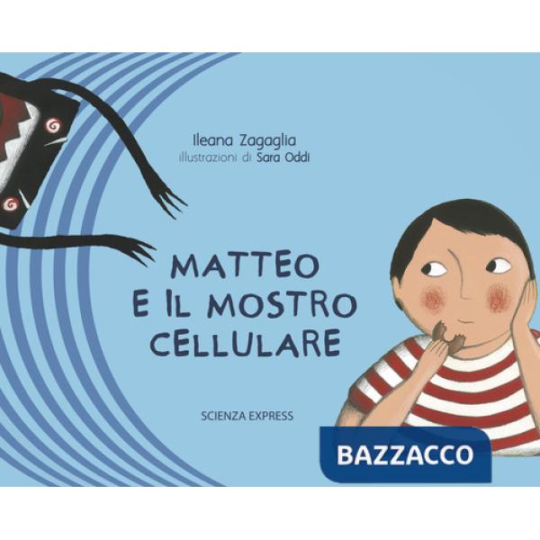 Matteo e il mostro cellulare. Ediz. illustrata