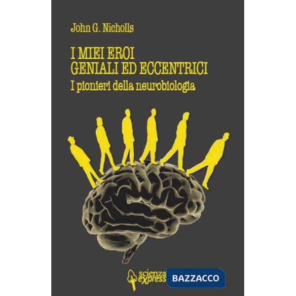 Miei eroi geniali ed eccentrici. I pionieri della neurobiologia (I)