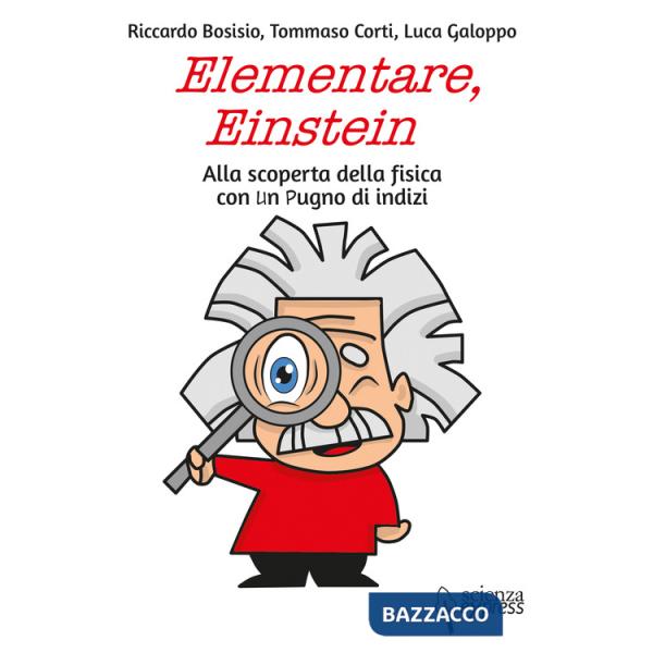 Elementare, Einstein Alla scoperta della fisica con un pugno di indizi