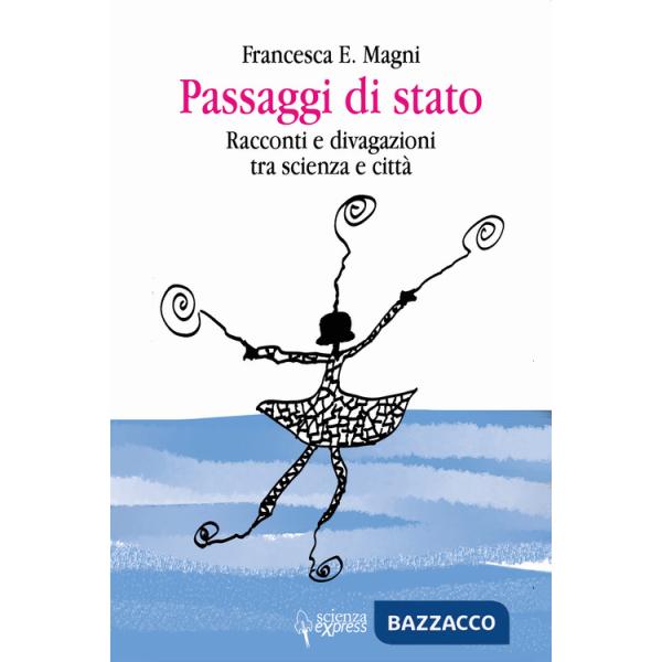 Passaggi di stato. Racconti e divagazioni tra scienza e città