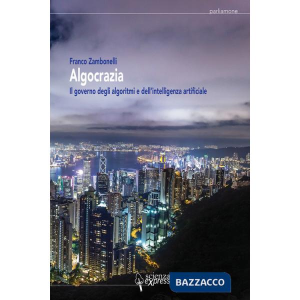Algocrazia. Il governo degli algoritmi e dell'intelligenza artificiale