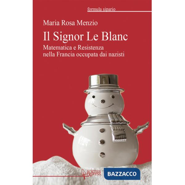 Signor Le Blanc. Matematica e Resistenza nella Francia occupata dai nazisti (Il)