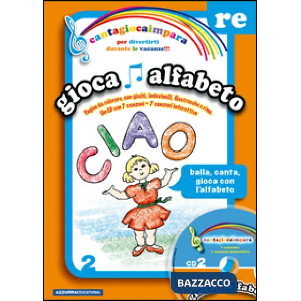 Cantagiocaimpara. Con CD Audio. Vol. 2: Re. Gioca alfabeto.