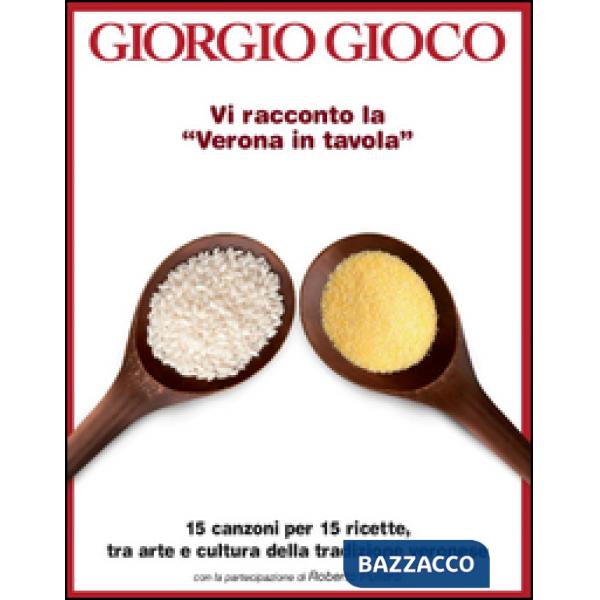 Vi racconto la «Verona in tavola». 15 canzoni per 15 ricette, tra arte e cultura