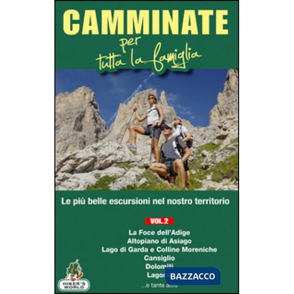 Camminate per tutta la famiglia. Vol. 2: Foce dell'Adige, Altopiano di Asiago, Lago di Garda e Colline Moreniche, Cansiglio, Dol