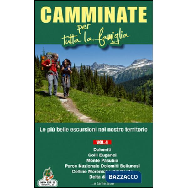 Camminate per tutta la famiglia. Vol. 4: Dolomiti, Colli Euganei, Monte Pasubio, Parco Nazionale delle Dolomiti Bellunesi, Colli