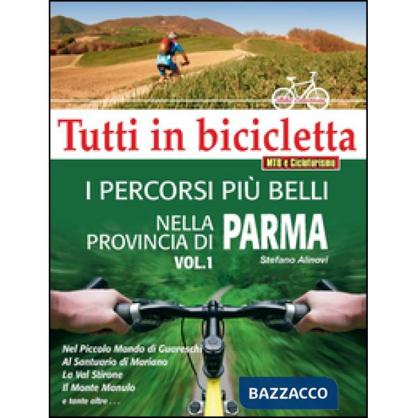 Percorsi più belli nella provincia di Parma. Tutti in bicicletta (I). Vol. 1