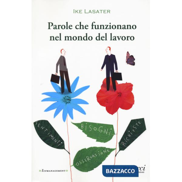Parole che funzionano nel mondo del lavoro. Guida pratica per comunicare efficacemente in ambito professionale