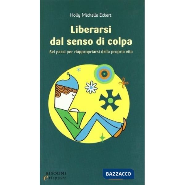 Liberarsi dal senso di colpa. Sei passi per riappropiarsi della propria vita