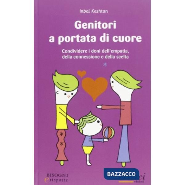 Genitori a portata di cuore. Condividere i doni dell'empatia, della connessione e della scelta