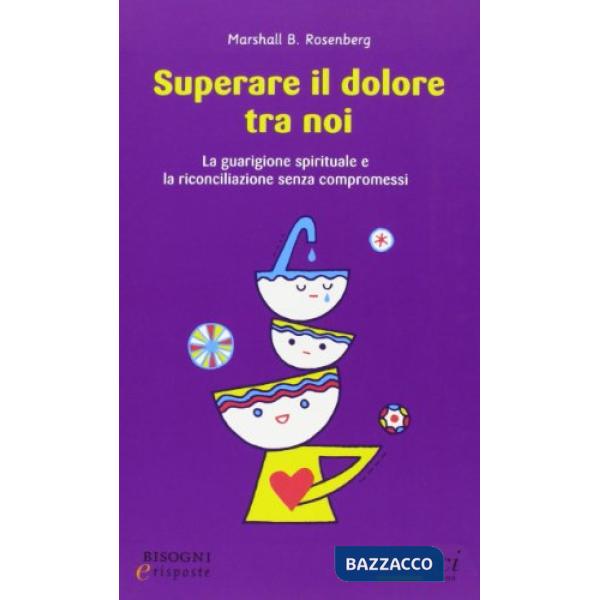 Superare il dolore tra noi. La guarigione e la riconciliazione senza compromessi