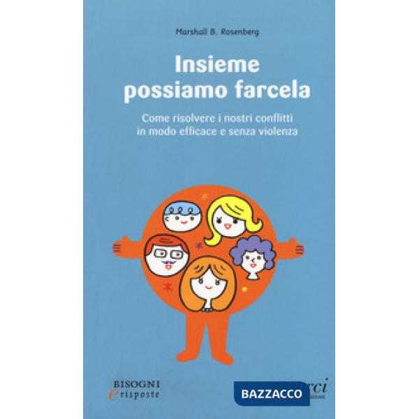 Insieme possiamo farcela. Come risolvere i nostri conflitti in modo efficace e senza violenza