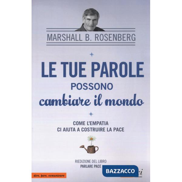 Tue parole possono cambiare il mondo. Come l'empatia ci aiuta a costruire la pace (Le)