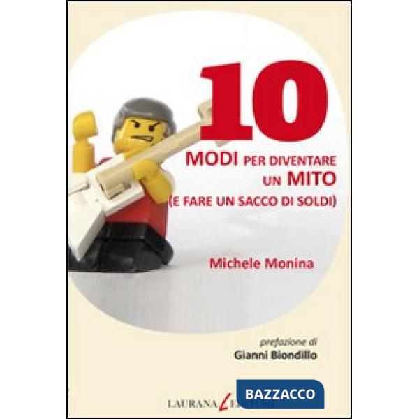 10 modi per diventare un mito (e fare un sacco di soldi)