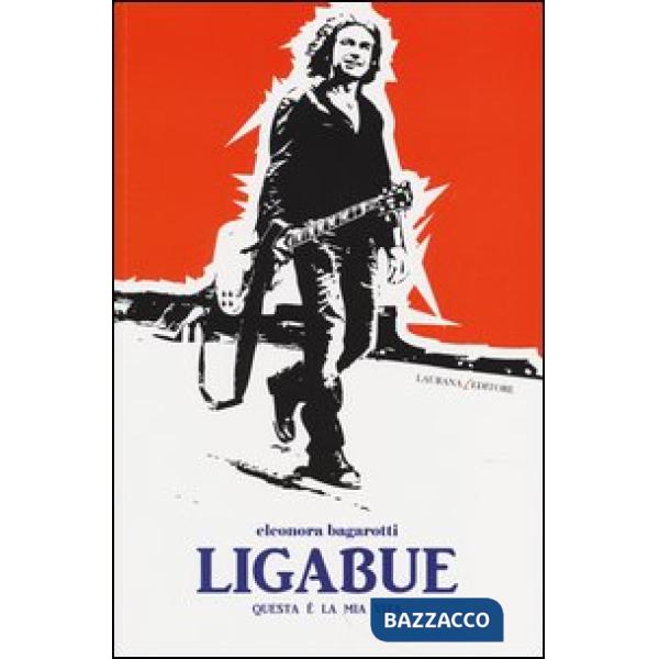 Ligabue. Questa è la mia vita