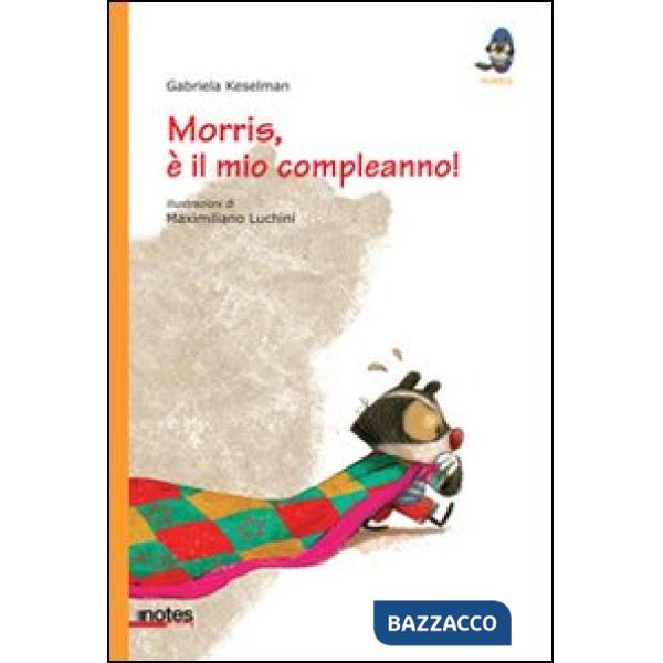 Morris, è il mio compleanno! Ediz. illustrata