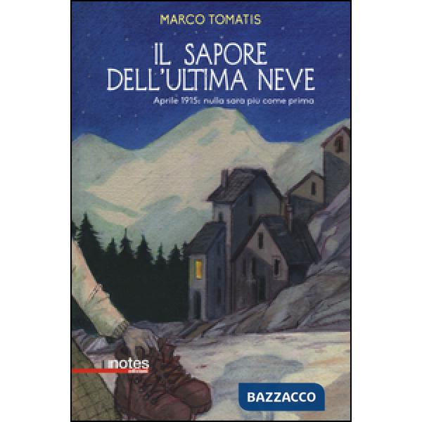 Sapore dell'ultima neve. Aprile 1915: nulla sarà più come prima (Il)