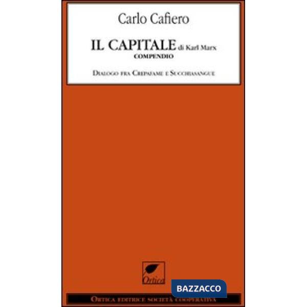 Capitale di Karl Marx. Compendio dialogo fra Crepafame e Succhiasangue (Il)