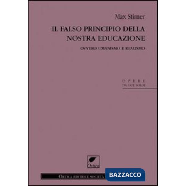 Falso principio della nostra educazione. Ovvero umanismo e realismo (Il)