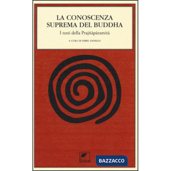Conoscenza suprema del Buddha. I testi della Prajnaparamita (La)