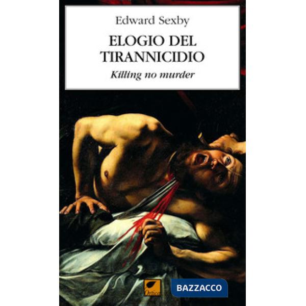 Elogio del tirannicidio. Killing no murder