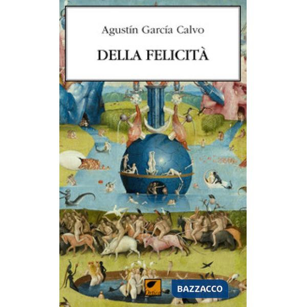 Della felicità. Elogio di ciò che è buono