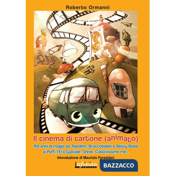 Cinema di cartone (animato). 150 anni di magia da Topolino, Braccobaldo, Betty Boop, ai Puffi, l'Era glaciale, Shrek, Cattivissi