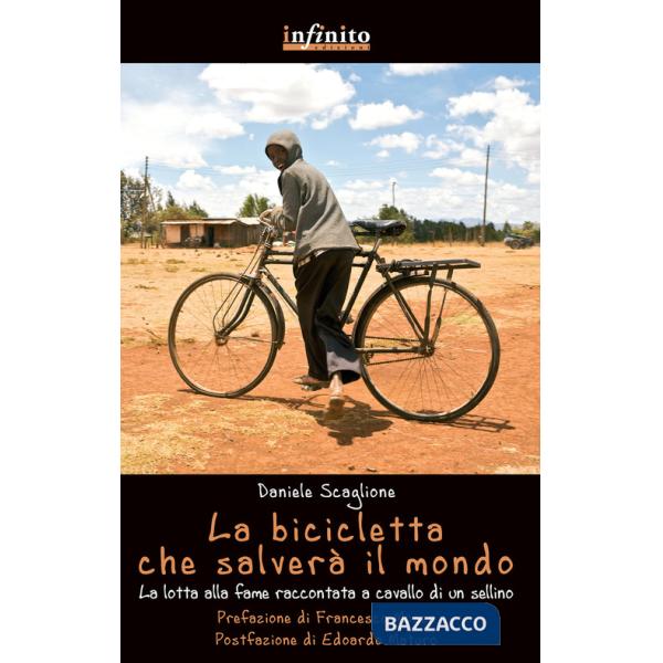 Bicicletta che salverà il mondo. La lotta alla fame raccontata da un sellino (La)