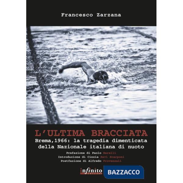 Ultima bracciata. Brema, 1966. La tragedia dimenticata della nazionale italiana di nuoto (L')