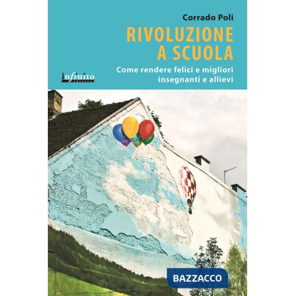 Rivoluzione a scuola. Come rendere felici e migliori insegnanti e allievi