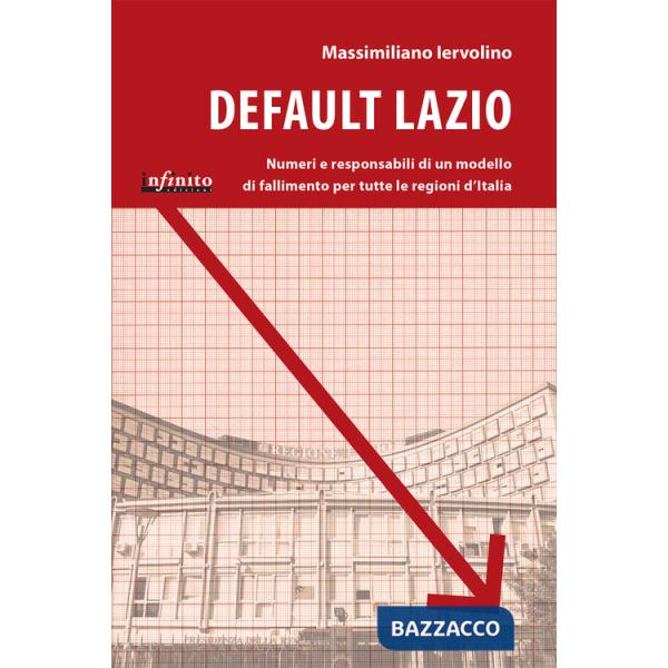 Default Lazio. La bancarotta economica e morale di una regione, un modello di fallimento per l'intera Italia