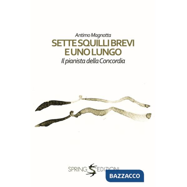 Sette squilli brevi e uno lungo. Il pianista della Concordia