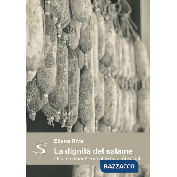 Dignità del salame. Odio e cameratismo al tempo dei social (La)