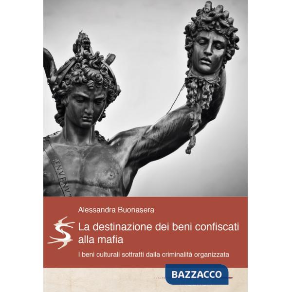 Destinazione dei beni confiscati alla mafia. I beni culturali sottratti dalla criminalità organizzata (La)