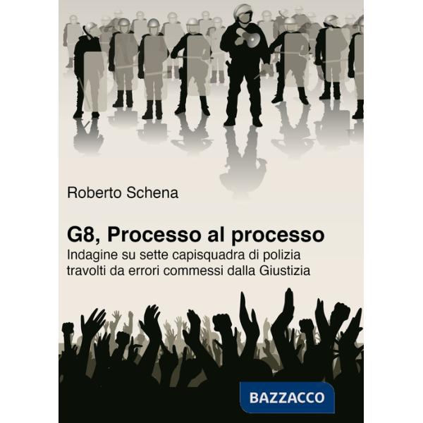 G8, processo al processo. Indagine su sette capisquadra di polizia travolti da errori commessi dalla Giustizia