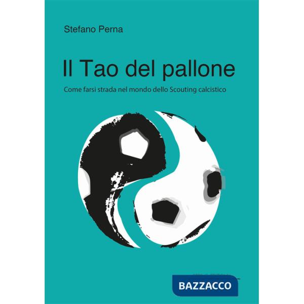 Tao del pallone. Come farsi strada nel mondo dello scouting calcistico (Il)