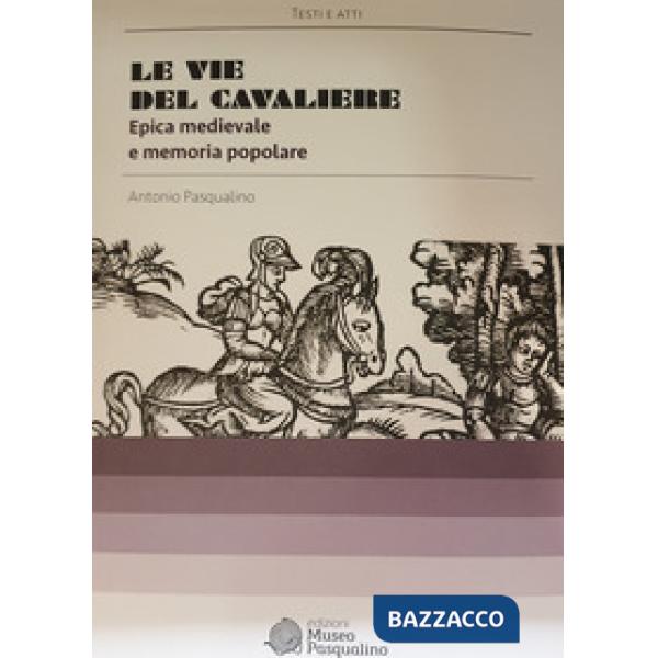 Vie del cavaliere. Epica medievale e memoria popolare (Le)