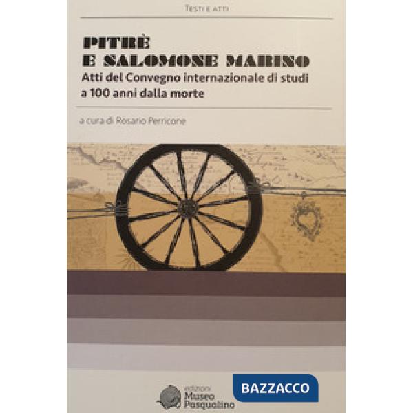 Pitrè e Salomone Marino. Atti del convegno internazionale di studi a 100 anni dalla morte