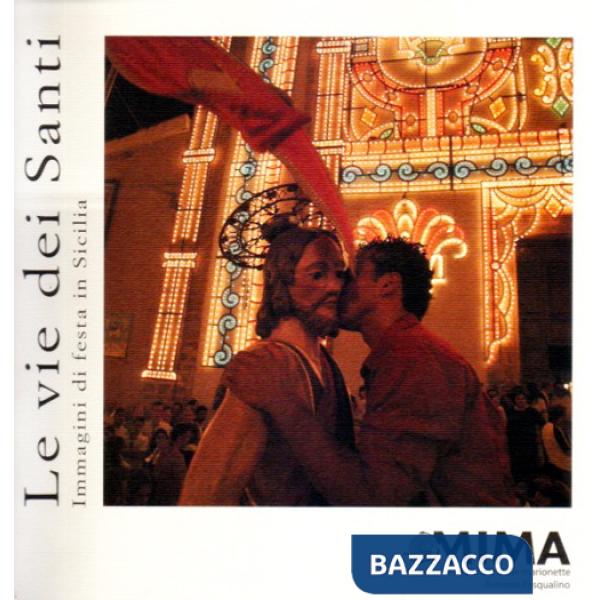 Vie dei santi. Immagini di festa in Sicilia (Le)