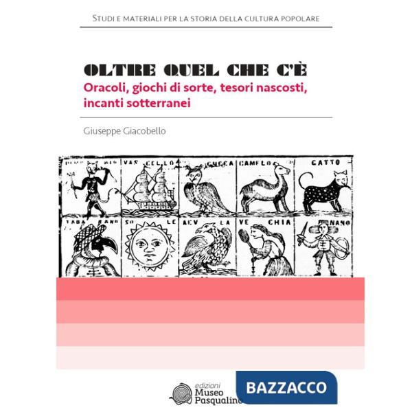 Oltre quel che c'è. Oracoli, giochi di sorte, tesori nascosti, incanti sotterranei