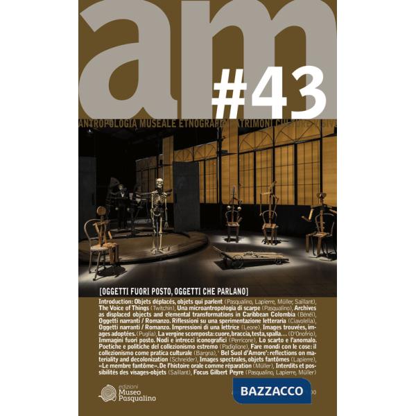 Antropologia museale. Ediz. multilingue. Vol. 43: Oggetti fuori posto, oggetti che parlano