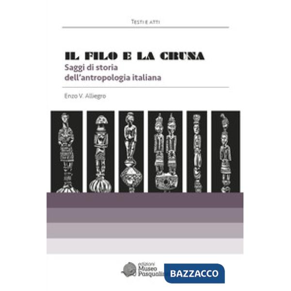 Filo e la cruna. Saggi di storia dell'antropologia italiana (Il)