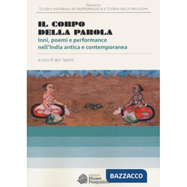 Corpo della parola. Inni, poemi e performance nell'India antica e contemporanea (Il)