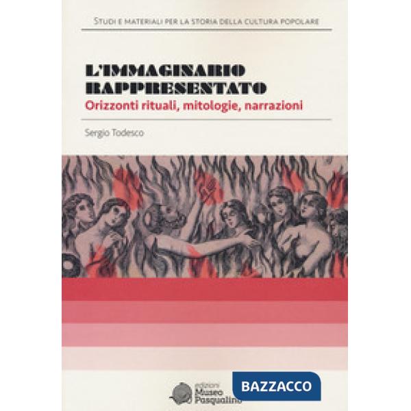 Immaginario rappresentato. Orizzonti rituali, mitologie, narrazioni (L')