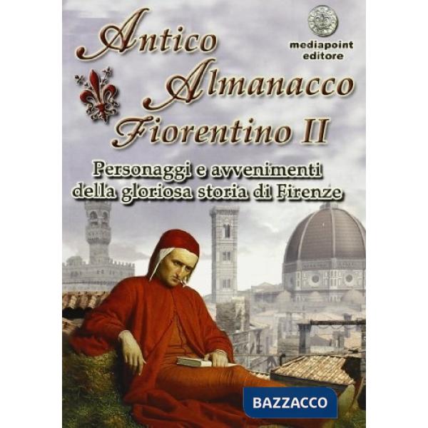 Antico almanacco fiorentino. Vol. 2: Fatti e personaggi della gloriosa storia, t