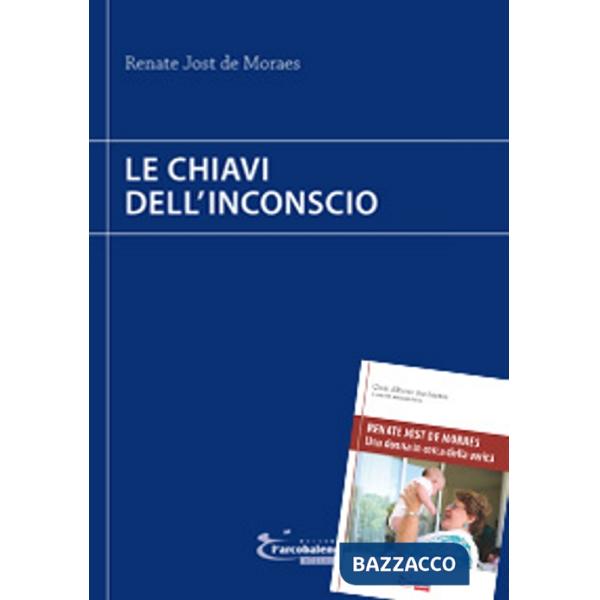 Chiavi dell'inconscio-Renate Jost de Moraes. Una donna in cerca della verità (Le)
