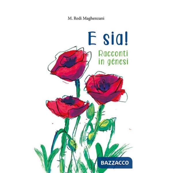 E sia! Racconti in génesi. Ediz. illustrata