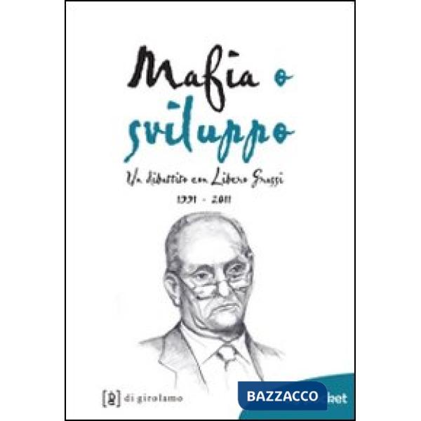 Mafia o sviluppo. Un dibattito con Libero Grassi 1991-2011