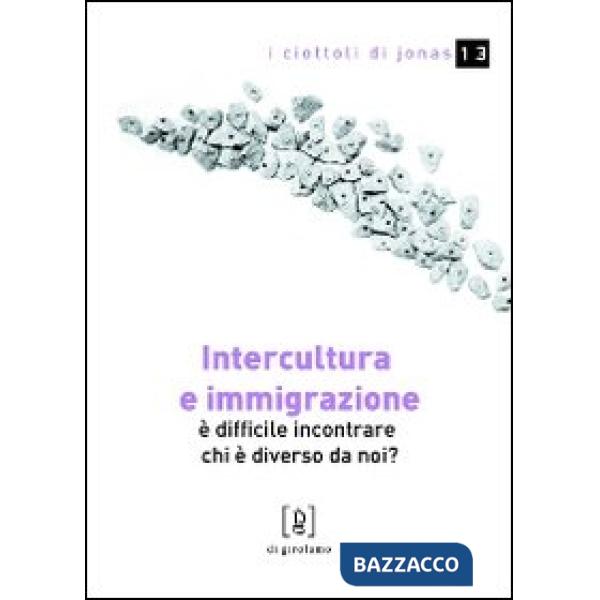 Intercultura e immigrazione. È difficile incontrare chi è diverso da noi?