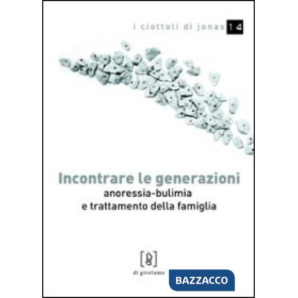 Incontrare le generazioni. Anoressia-bulimia e trattamento della famiglia
